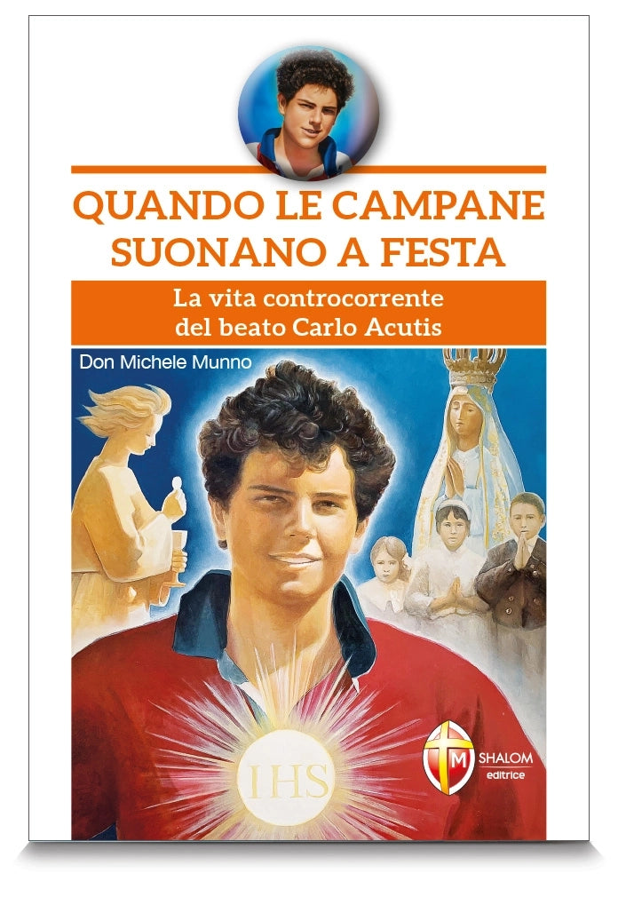 Quando le campane suonano a festa. La vita controcorrente del beato Carlo Acutis